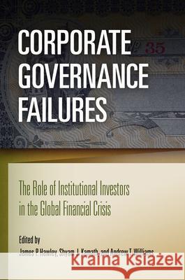 Corporate Governance Failures: The Role of Institutional Investors in the Global Financial Crisis James P. Hawley Shyam J. Kamath Andrew T. Williams 9780812243147 University of Pennsylvania Press