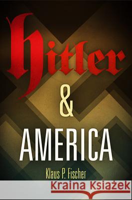 Hitler & America Fischer, Klaus P. 9780812243383 University of Pennsylvania Press