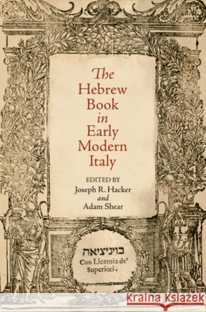 The Hebrew Book in Early Modern Italy Joseph R. Hacker Adam Shear  9780812243529