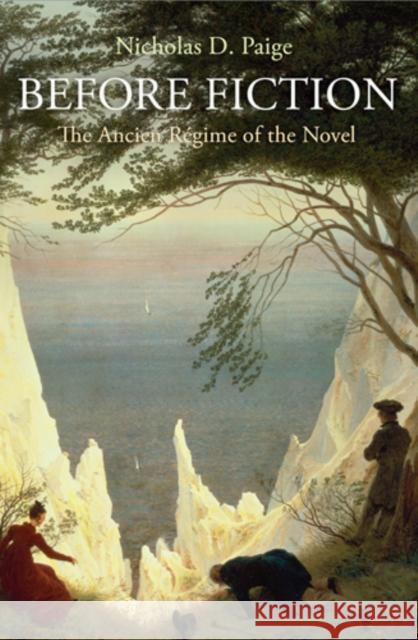 Before Fiction: The Ancien Régime of the Novel Paige, Nicholas D. 9780812243550 University of Pennsylvania Press