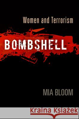 Bombshell: Women and Terrorism Mia Bloom 9780812243901 University of Pennsylvania Press