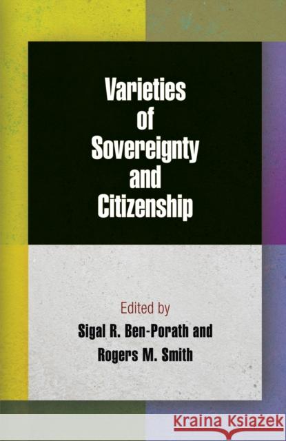 Varieties of Sovereignty and Citizenship Sigal R Ben Porath 9780812244564