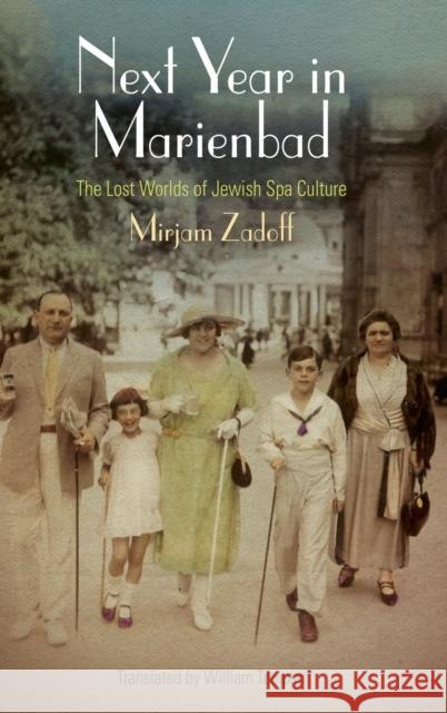 Next Year in Marienbad: The Lost Worlds of Jewish Spa Culture Zadoff, Mirjam 9780812244663 University of Pennsylvania Press