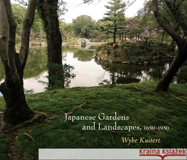 Japanese Gardens and Landscapes, 1650-1950 Kuitert, Wybe 9780812244748 University of Pennsylvania Press