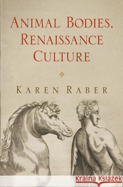 Animal Bodies, Renaissance Culture Karen Raber 9780812245363