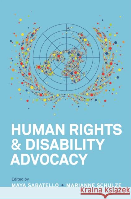 Human Rights and Disability Advocacy Maya Sabatello Marianne Schulze 9780812245479 University of Pennsylvania Press