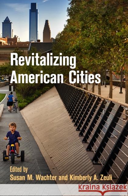 Revitalizing American Cities Susan M. Wachter Kimberly A. Zeuli 9780812245554