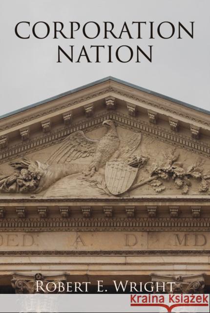 Corporation Nation Robert E. Wright 9780812245646 University of Pennsylvania Press