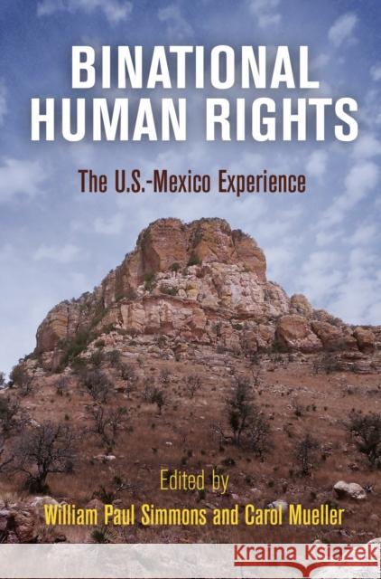 Binational Human Rights: The U.S.-Mexico Experience William Paul Simmons Carol Mueller 9780812246285 University of Pennsylvania Press