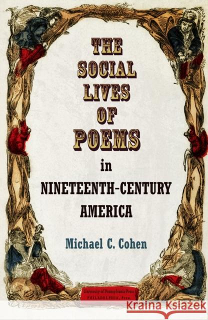 The Social Lives of Poems in Nineteenth-Century America Michael C. Cohen 9780812247084 University of Pennsylvania Press