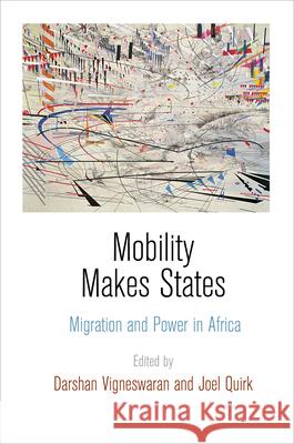 Mobility Makes States: Migration and Power in Africa  9780812247114 University of Pennsylvania Press