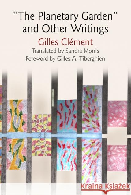The Planetary Garden and Other Writings Clément, Gilles 9780812247121 University of Pennsylvania Press