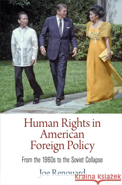 Human Rights in American Foreign Policy: From the 196s to the Soviet Collapse Renouard, Joe 9780812247732
