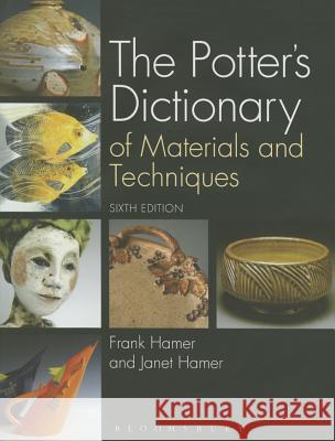 The Potter's Dictionary of Materials and Techniques Frank Hamer 9780812247923 University of Pennsylvania Press