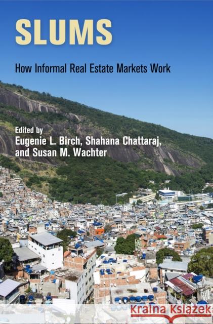 Slums: How Informal Real Estate Markets Work Eugenie Ladner Birch 9780812247947