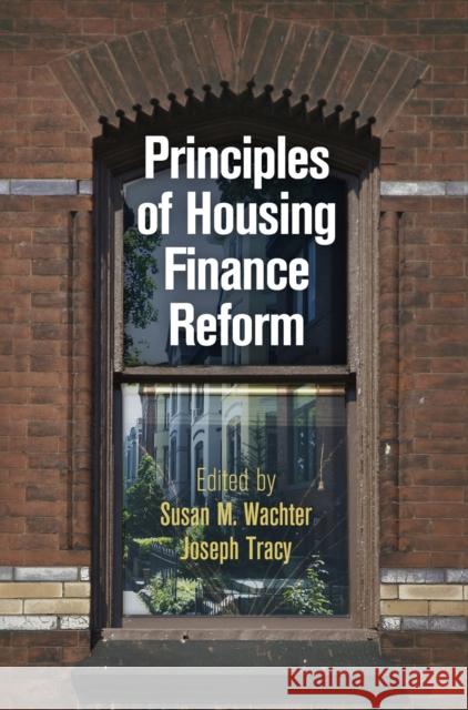 Principles of Housing Finance Reform Susan M. Wachter Joseph Tracy 9780812248623