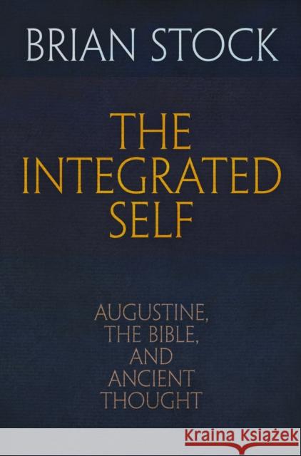 The Integrated Self: Augustine, the Bible, and Ancient Thought Brian, Comp Stock 9780812248715