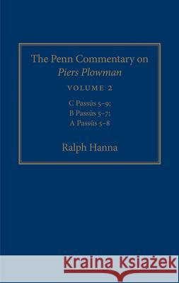 The Penn Commentary on Piers Plowman, Volume 2: C Passūs 5-9; B Passūs 5-7; A Passūs 5-8 Hanna, Ralph 9780812248913