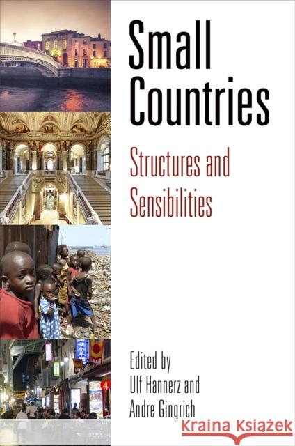 Small Countries: Structures and Sensibilities Ulf Hannerz Andre Gingrich 9780812248937 University of Pennsylvania Press
