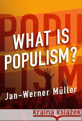 What Is Populism? Jan-Werner Mueller 9780812248982 University of Pennsylvania Press