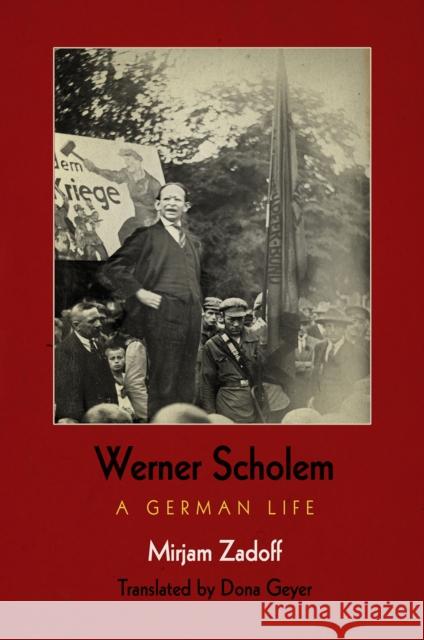 Werner Scholem: A German Life Mirjam Zadoff Dona Geyer 9780812249699 University of Pennsylvania Press