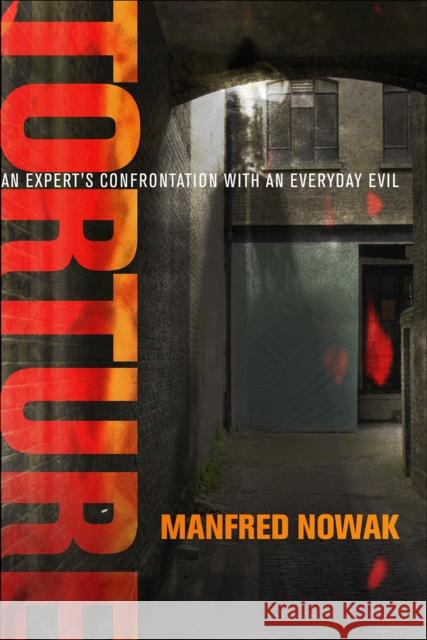 Torture: An Expert's Confrontation with an Everyday Evil Manfred Nowak 9780812249910