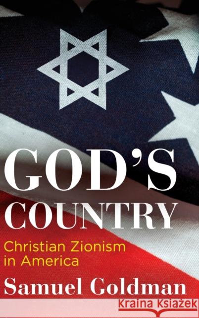 God's Country: Christian Zionism in America Samuel Goldman 9780812250039 University of Pennsylvania Press