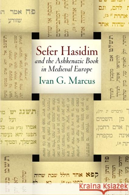 Sefer Hasidim and the Ashkenazic Book in Medieval Europe Marcus, Ivan G. 9780812250091 University of Pennsylvania Press