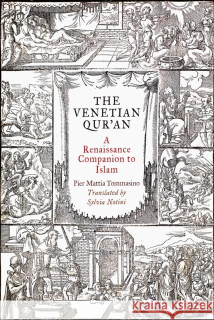 The Venetian Qur'an: A Renaissance Companion to Islam Pier Mattia Tommasino Sylvia Notini 9780812250121