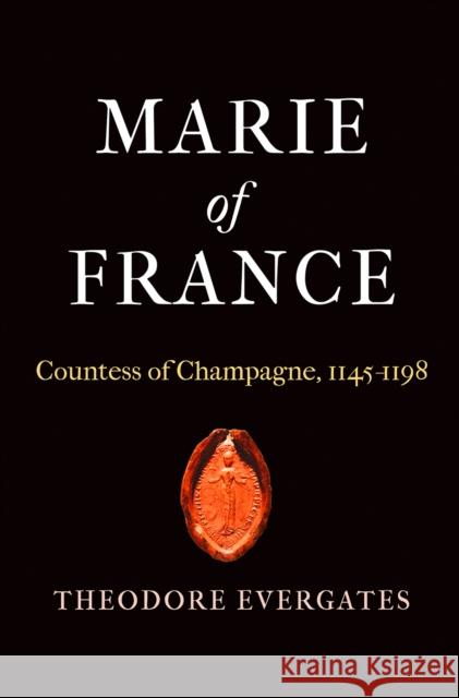 Marie of France: Countess of Champagne, 1145-1198 Theodore Evergates 9780812250770 University of Pennsylvania Press