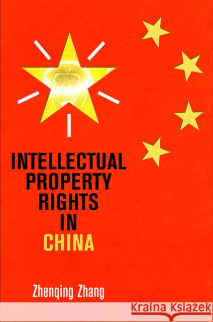 Intellectual Property Rights in China Zhenqing Zhang 9780812251067 University of Pennsylvania Press
