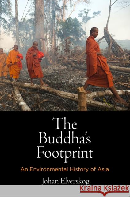 The Buddha's Footprint: An Environmental History of Asia Johan Elverskog 9780812251838