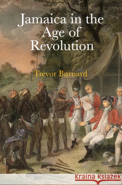 Jamaica in the Age of Revolution Trevor Burnard 9780812251920