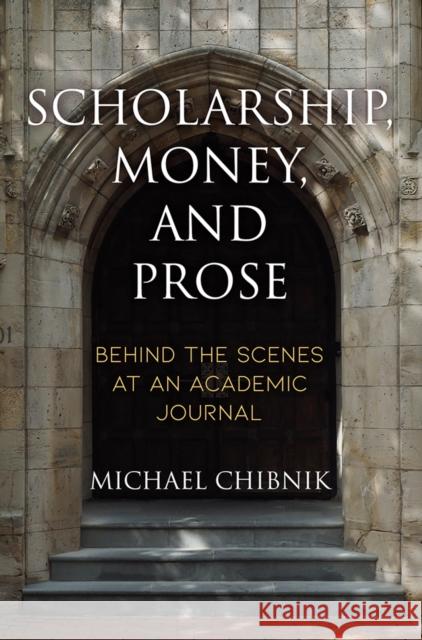 Scholarship, Money, and Prose: Behind the Scenes at an Academic Journal Michael Chibnik 9780812252170