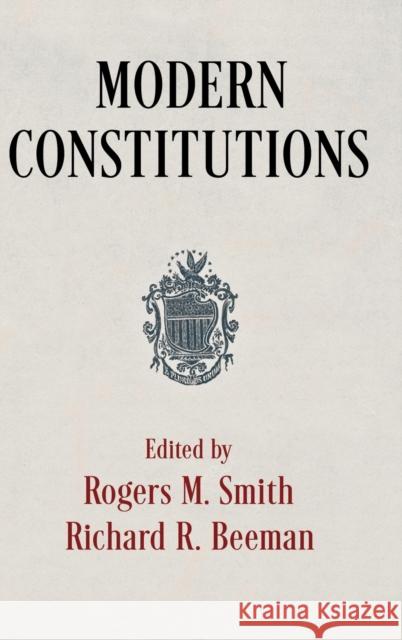 Modern Constitutions Rogers M. Smith Richard R. Beeman 9780812252347 University of Pennsylvania Press