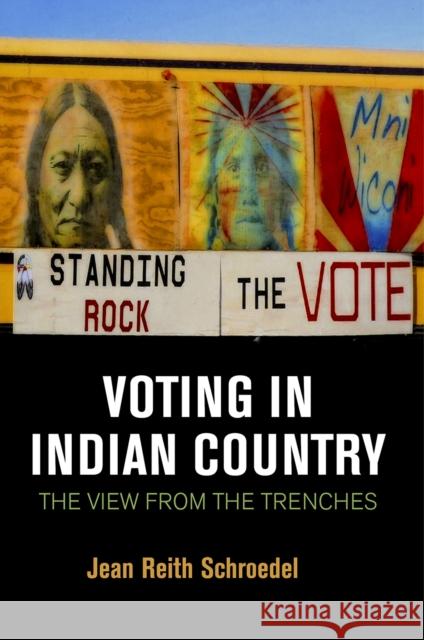 Voting in Indian Country: The View from the Trenches Jean Reith Schroedel 9780812252514 University of Pennsylvania Press