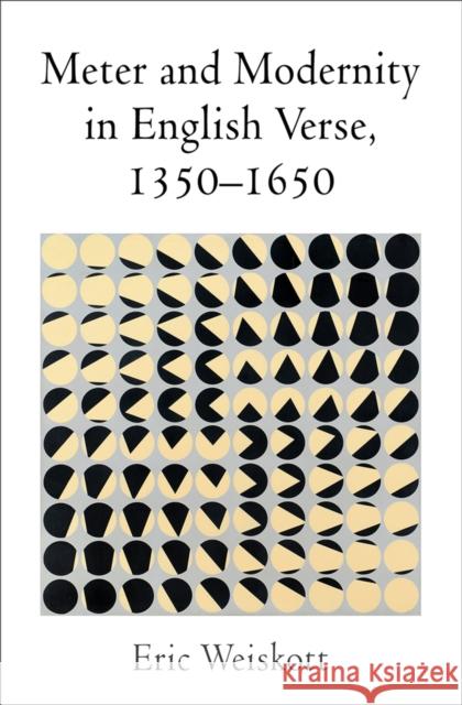 Meter and Modernity in English Verse, 1350-1650 Eric Weiskott 9780812252644 University of Pennsylvania Press