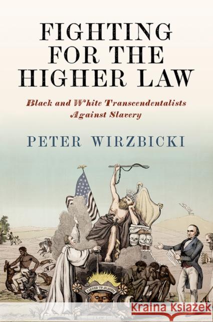 Fighting for the Higher Law: Black and White Transcendentalists Against Slavery Wirzbicki, Peter 9780812252910 University of Pennsylvania Press