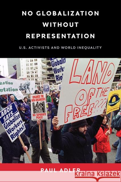 No Globalization Without Representation: U.S. Activists and World Inequality Paul Adler 9780812253177 University of Pennsylvania Press