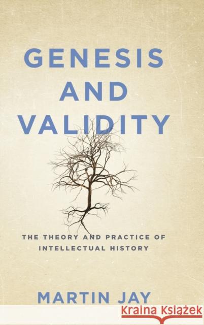 Genesis and Validity: The Theory and Practice of Intellectual History Jay, Martin 9780812253405 University of Pennsylvania Press