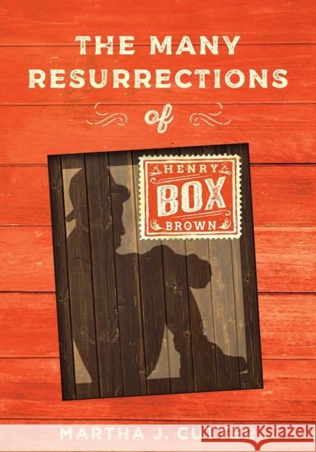 The Many Resurrections of Henry Box Brown Martha Cutter 9780812254051 University of Pennsylvania Press