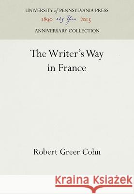 The Writer's Way in France Robert Greer Cohn 9780812272444