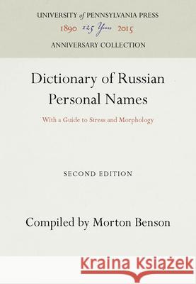 Dictionary of Russian Personal Names: With a Guide to Stress and Morphology Benson   9780812274523 University of Pennsylvania Press