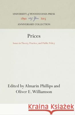 Prices: Issues in Theory, Practice, and Public Policy Almarin Phillips Oliver E. Williamson 9780812275599 University of Pennsylvania Press