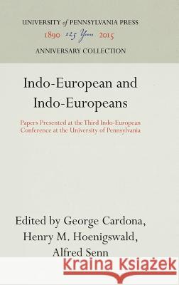 Indo-European and Indo-Europeans: Papers Presented at the Third Indo-European Conference at the University of Pennsylvania Henry M. Hoenigswald George Cardona Alfred Senn 9780812275742 University of Pennsylvania Press
