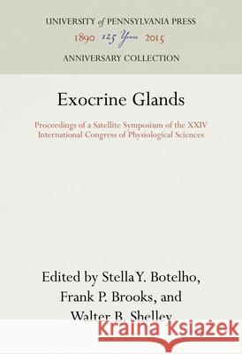 Exocrine Glands Stella Y. Botelho Frank P. Brooks Walter B. Shelley 9780812276060