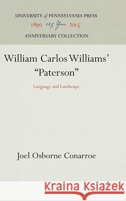 William Carlos Williams' Paterson: Language and Landscape Conarroe, Joel Osborne 9780812276121 University of Pennsylvania Press