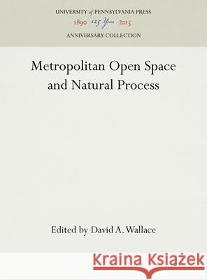 Metropolitan Open Space and Natural Process Pennsylvania State Planning Board        David A. Wallace 9780812276176 University of Pennsylvania Press