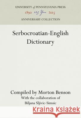 Serbocroatian-English Dictionary Benson   9780812276367 University of Pennsylvania Press