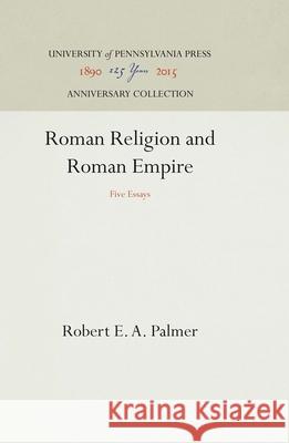 Roman Religion and Roman Empire Robert E. A. Palmer 9780812276763 University of Pennsylvania Press